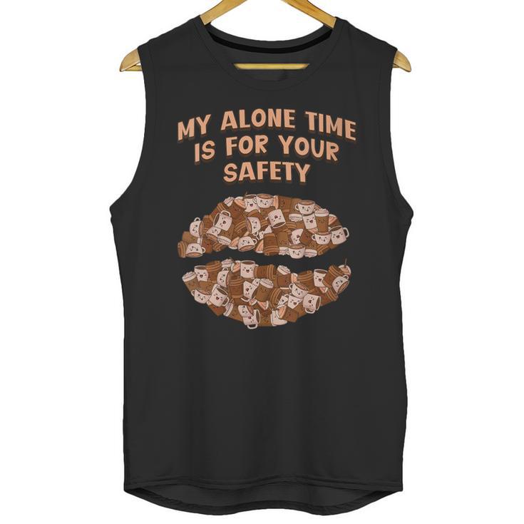 My Alone Time Is For Your Safety Coffee Lover Introvert Unisex Tank Top My Alone Time Is For Your Safety Coffee Lover Introvert Unisex Tank Top