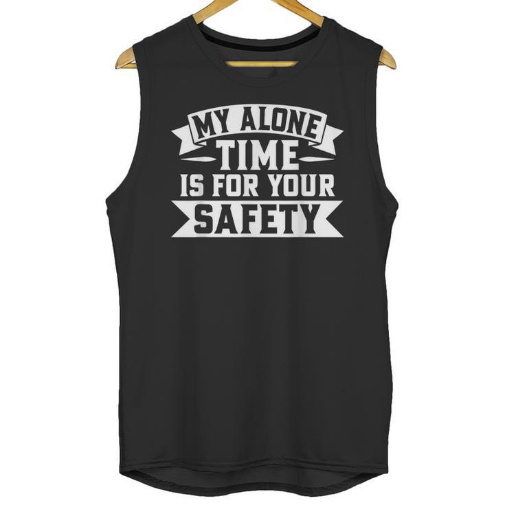 My Alone Time Is For Your Safety Introvert Unisex Tank Top My Alone Time Is For Your Safety Introvert Unisex Tank Top