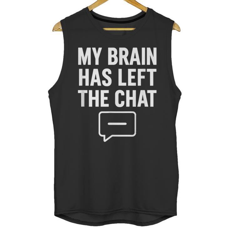 My Brain Has Left The Chat Introvert Quote Unisex Tank Top