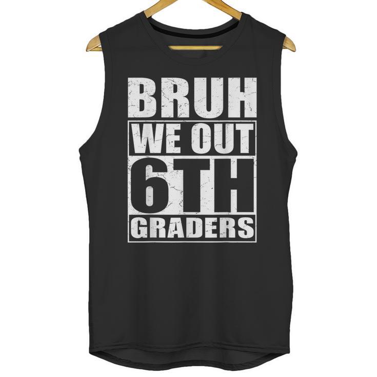 Bruh We Out 6th Graders Sixth Grade Graduation Class Of 2025 Unisex Tank Top