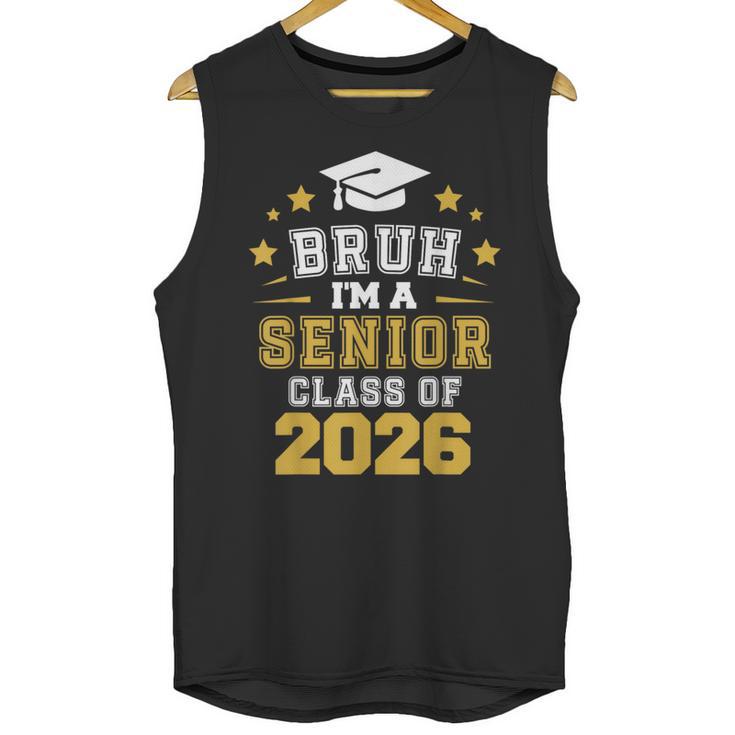 Bruh I'm A Senior Class Of 2026 Graduation School Unisex Tank Top