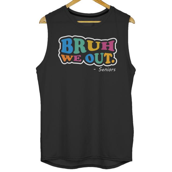 Bruh We Out Seniors End Of School Student Graduation Class Unisex Tank Top