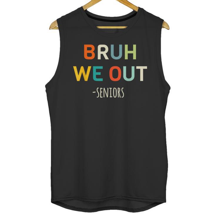 Bruh We Out Seniors Graduation Senior Graduate Unisex Tank Top