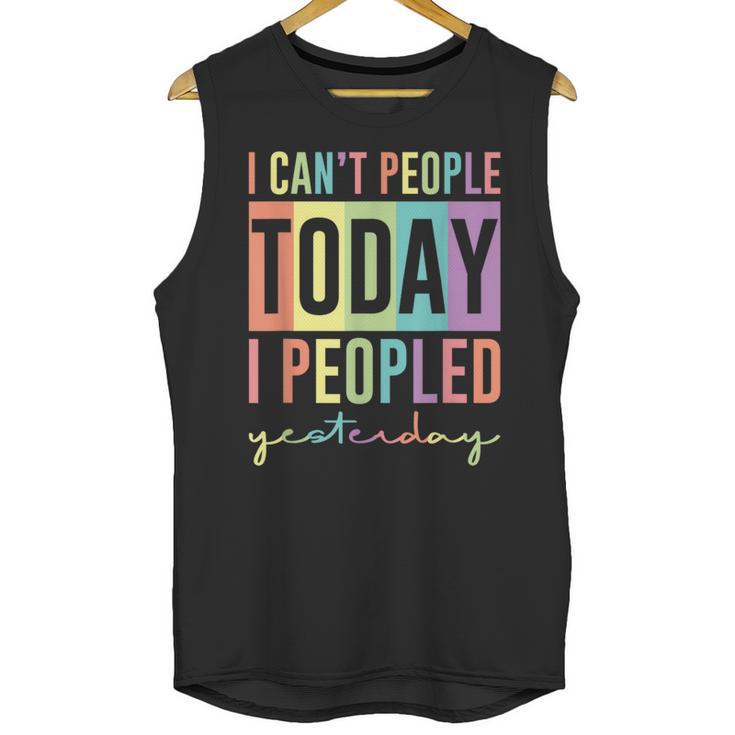 I Can't People Today I Peopled Yesterday Introvert Life Unisex Tank Top