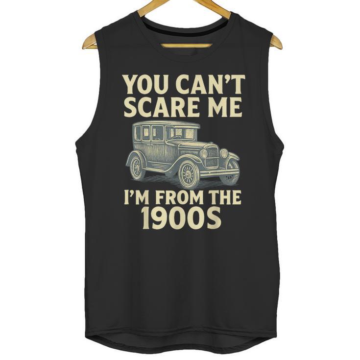 You Can't Scare Me I'm From The 1900s Retro Vintage Car Unisex Tank Top