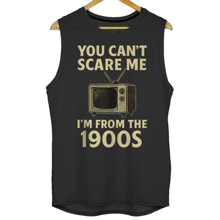 You Can't Scare Me I'm From The 1900s Television Retro Unisex Tank Top