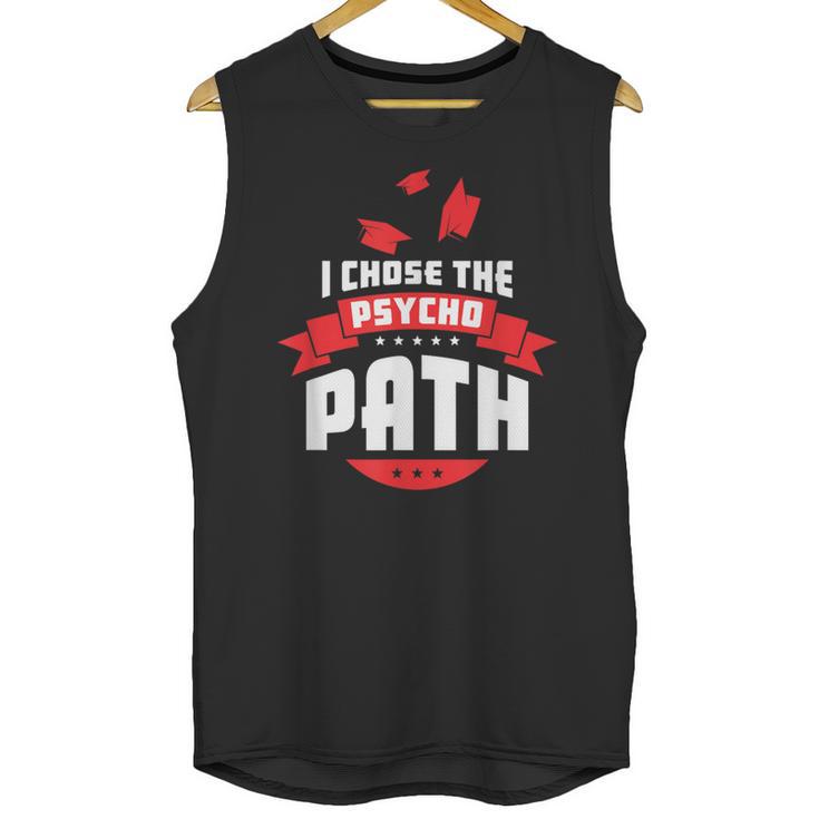 I Chose The Psycho Path School Graduation Unisex Tank Top