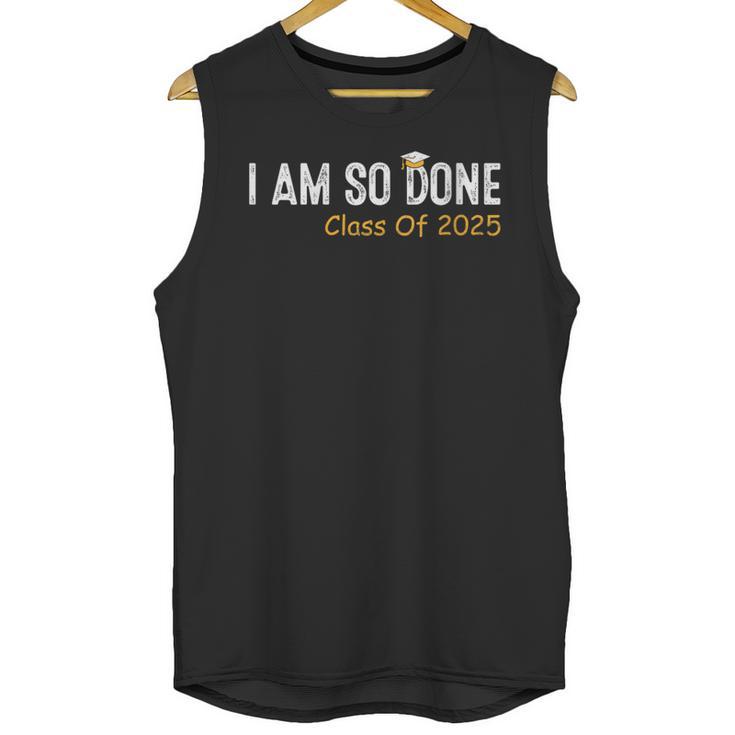 Class Of 2025 I Am So Done Graduation For Him Her Women Men Unisex Tank Top