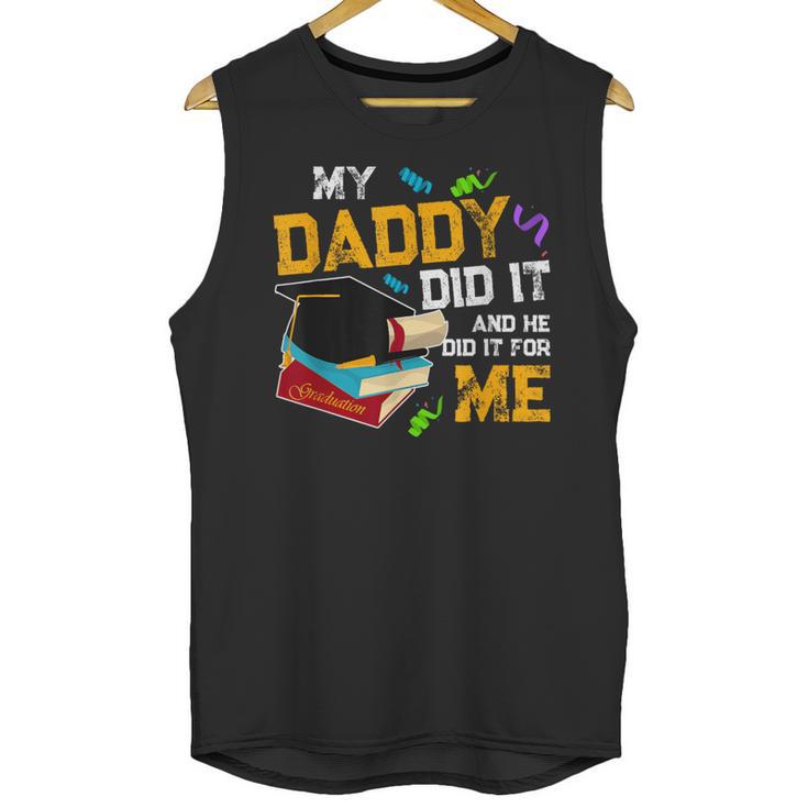 My Daddy Did It And He Did It For Me Graduate Graduation Unisex Tank Top