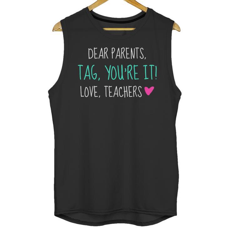 Dear Parents Tag You'Re It Love Teachers Graduation T-Shirt Unisex Tank Top