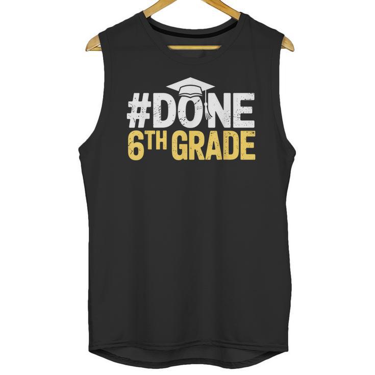 Done 6th Grade Graduation Sixth Grade 6th Graders Unisex Tank Top