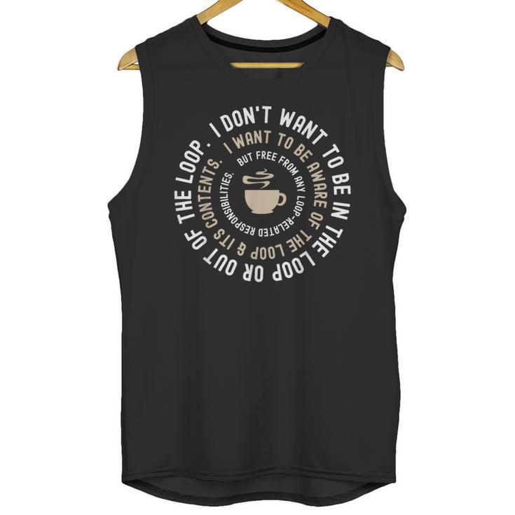 I Don't Want To Be In The Loop Introvert Coffee Lover Unisex Tank Top I Don't Want To Be In The Loop Introvert Coffee Lover Unisex Tank Top