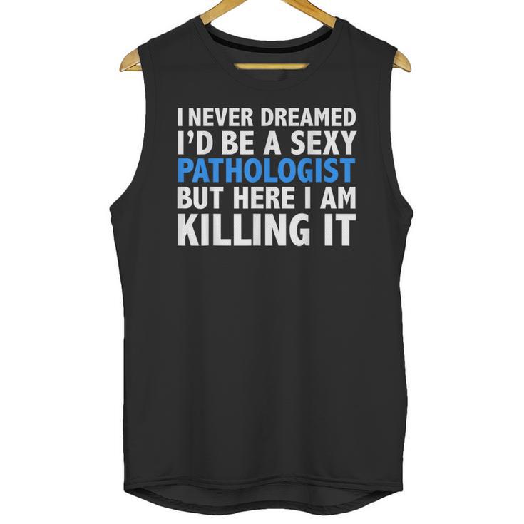 Never Dreamed I'd Be a Sexy Pathologist Pathology Graduation Unisex Tank Top