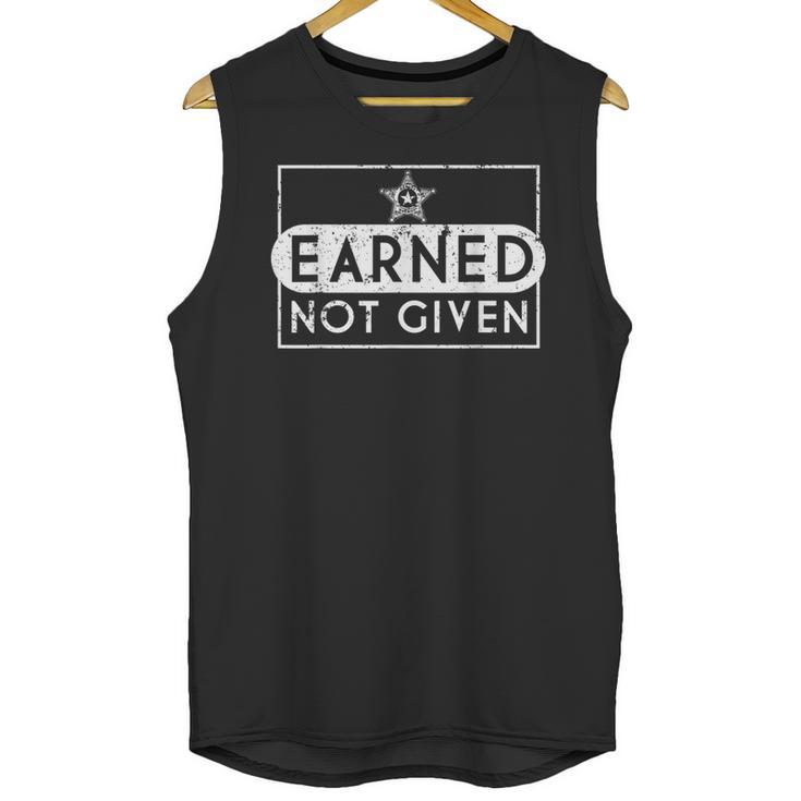 Earned Not Given Police Graduation Deputy Sheriff Unisex Tank Top