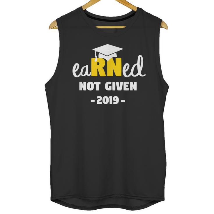 Earned Not Given Shirt RN Nurses Graduation 2019 Her Unisex Tank Top