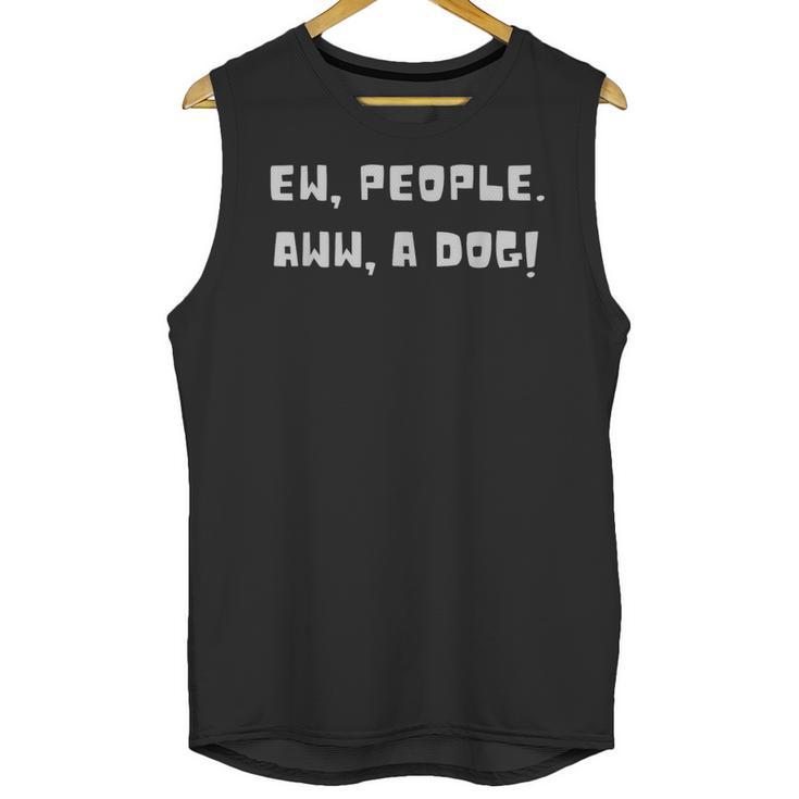 Ew People Aww A Dog Antisocial Dog Lovers Introverts Unisex Tank Top