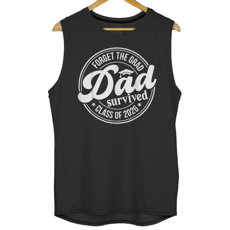 Forget The Grad Dad Survived Class Of 2026 Senior Graduation Unisex Tank Top
