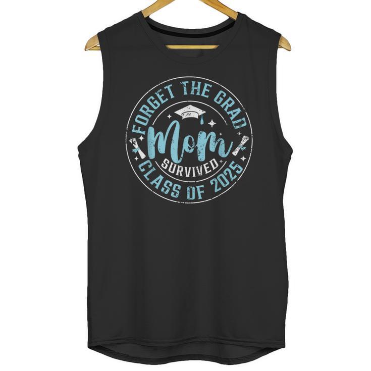 Forget The Grad Mom Survived Class Of 2025 Graduation Unisex Tank Top