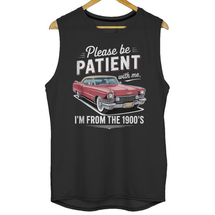 Fun Vintage Car Please Be Patient With Me I'm From The 1900s Unisex Tank Top