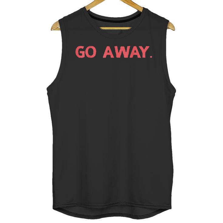 Go Away  Introversion Sarcasm Introvert Unisex Tank Top