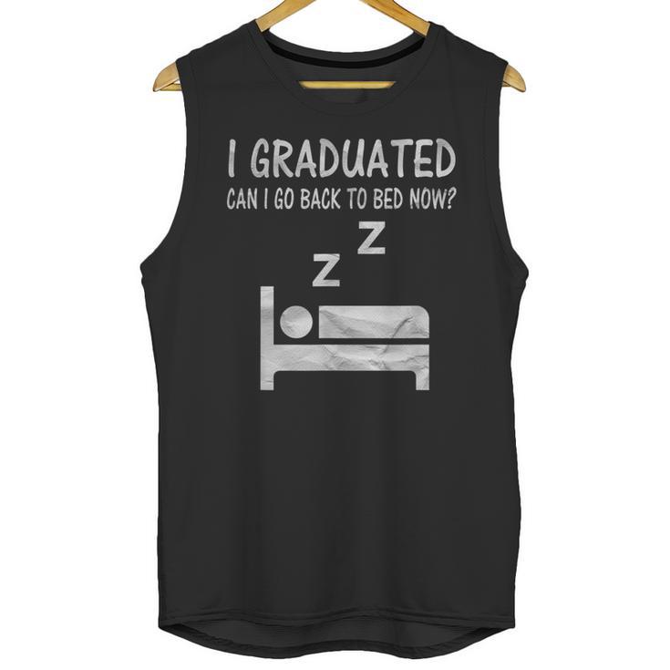I Graduated Can I Go Back To Bed Now Funny Lazy Graduation Unisex Tank Top