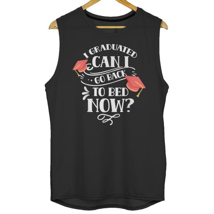 I Graduated Can I Go Back To Bed Now Graduate Graduation Unisex Tank Top
