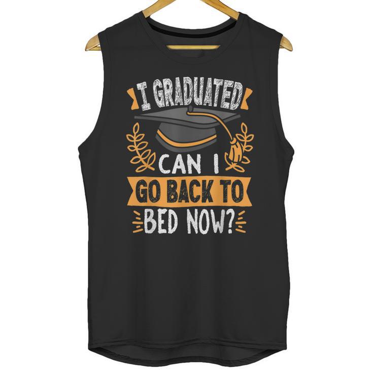 I Graduated Can I Go Back To Bed Now Graduation Grad Student Unisex Tank Top