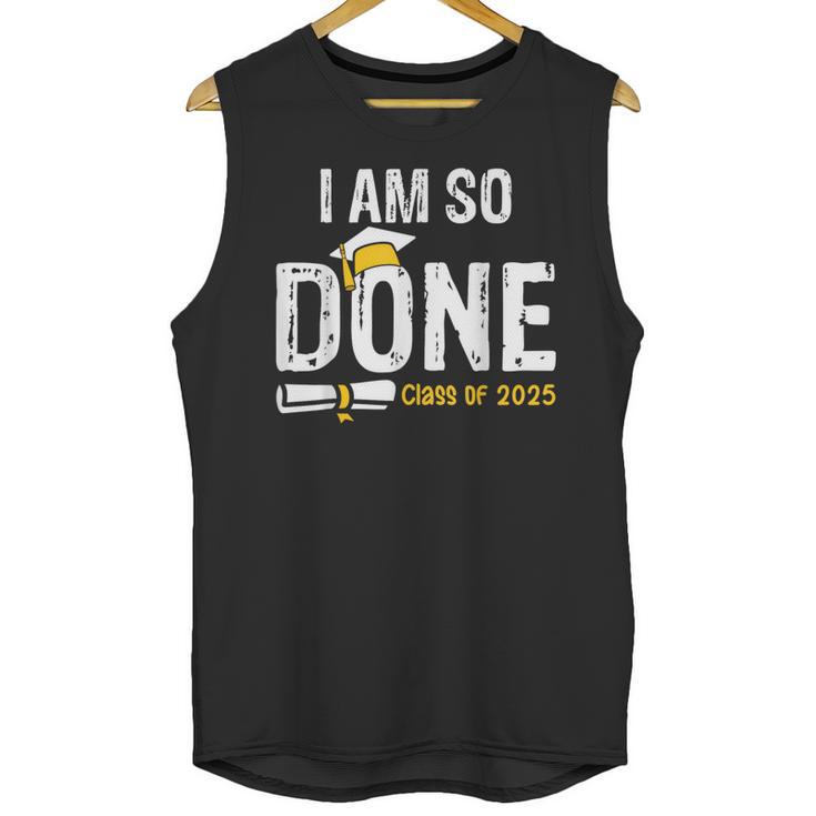 Graduation Class Of 2025 I Am So Done Graduation Unisex Tank Top