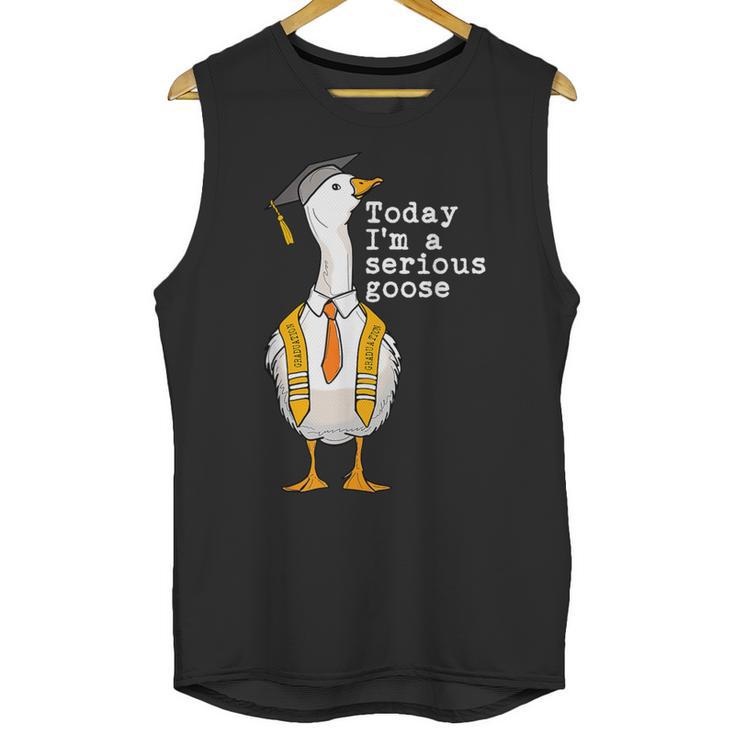 Graduation Senior Silly Goose Today Im A Serious Goose Unisex Tank Top