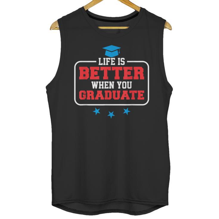 Graduation Shirt For Graduate Life Is Better When You Unisex Tank Top