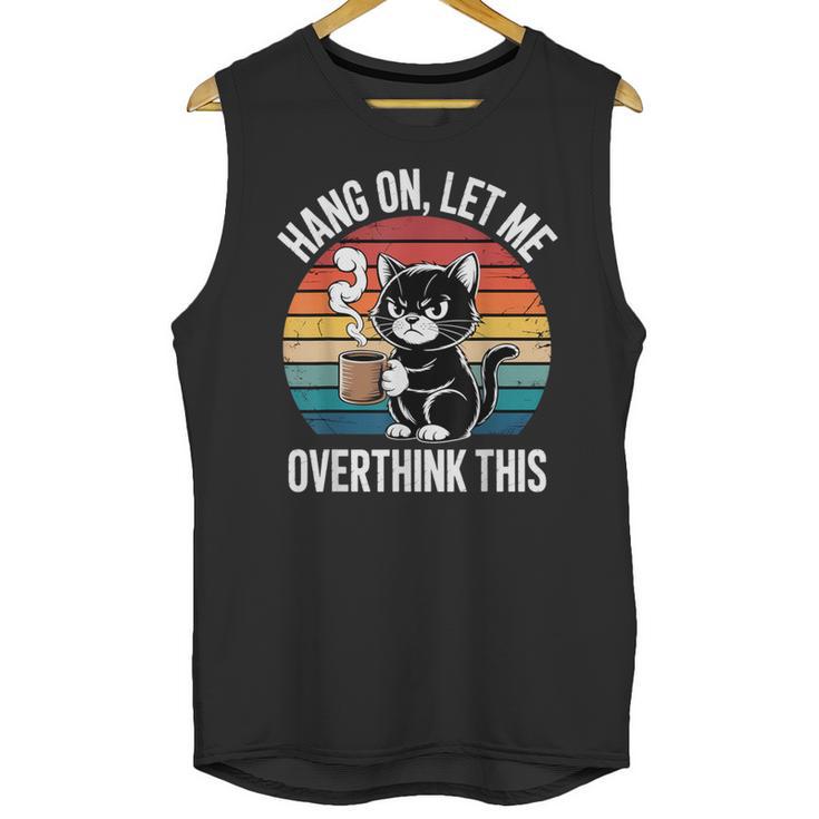 Hang On Let Me Overthink Cat Coffee Retro Introvert Unisex Tank Top