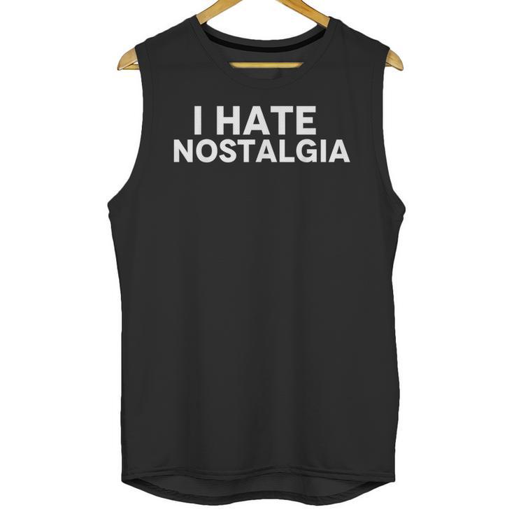 I Hate Nostalgia Unisex Tank Top