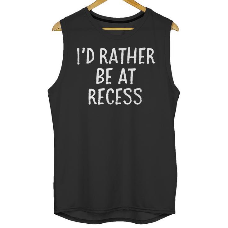 I'd Rather Be At Recess Shirt Funny Sarcastic Graduation Tee Unisex Tank Top