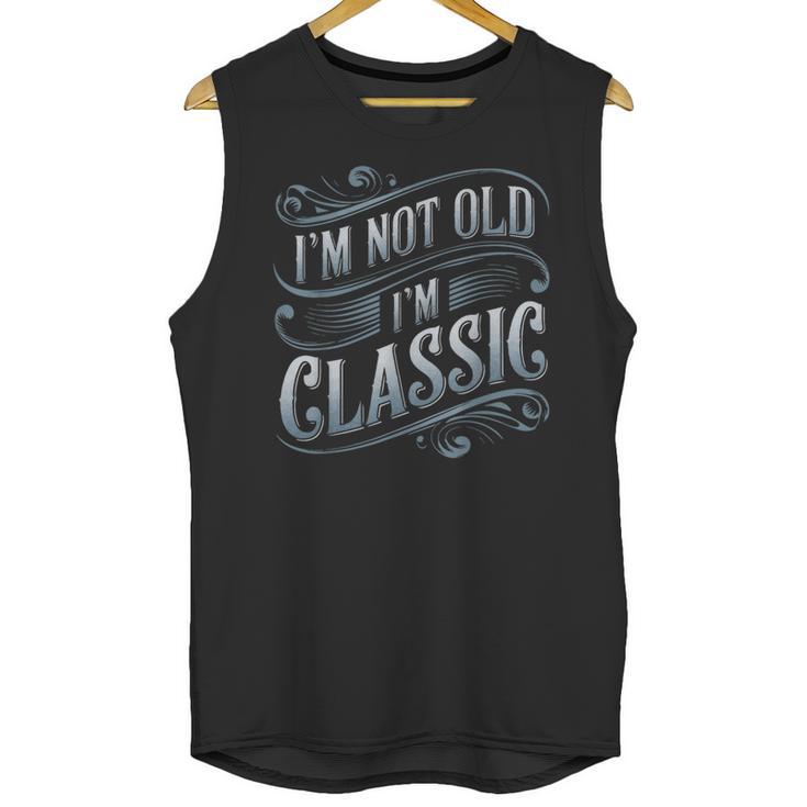 I'm Not Old I'm Classic Nostalgia Retro Vintage Birthday Unisex Tank Top