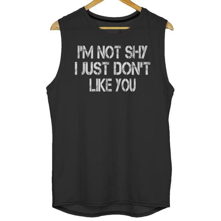I'm Not Shy I Just Don't Like You Sarcasm Introvert Unisex Tank Top