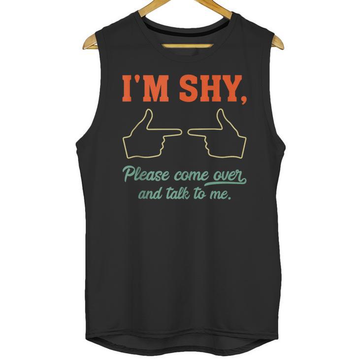 I'm Shy Please Come Over & Talk To Me Introvert Shying Unisex Tank Top
