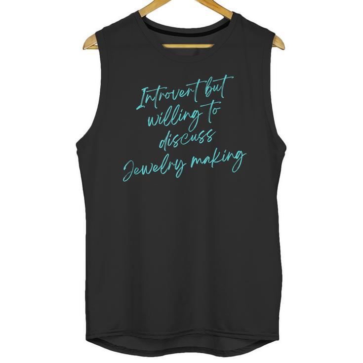 Introvert But Willing To Discuss Jewelry Making Unisex Tank Top