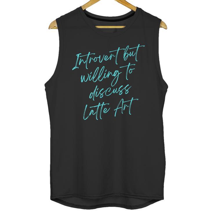 Introvert But Willing To Discuss Latte Art Unisex Tank Top Introvert But Willing To Discuss Latte Art Unisex Tank Top
