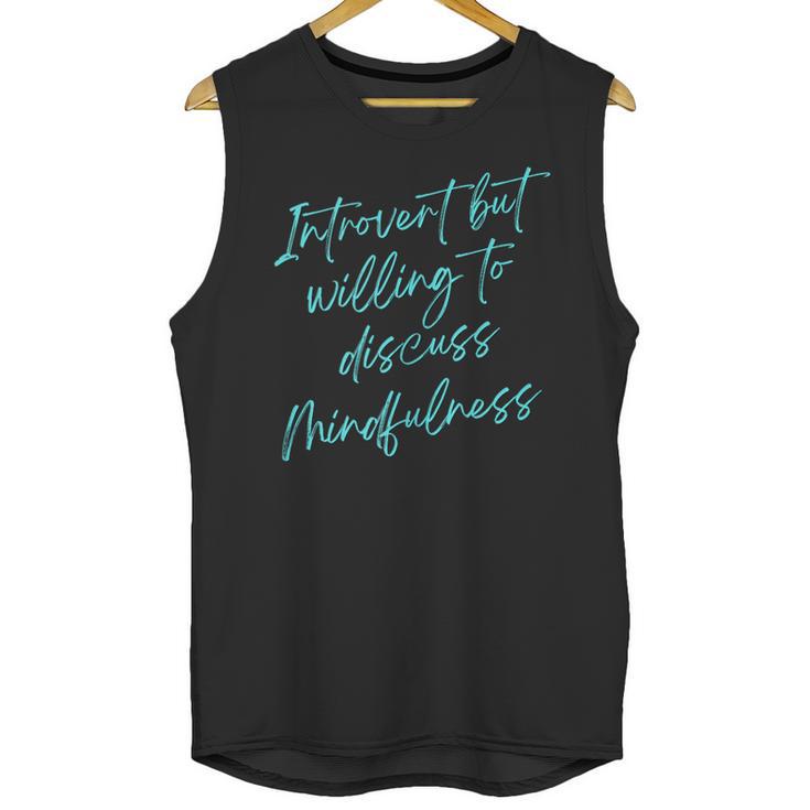 Introvert But Willing To Discuss Mindfulness Unisex Tank Top