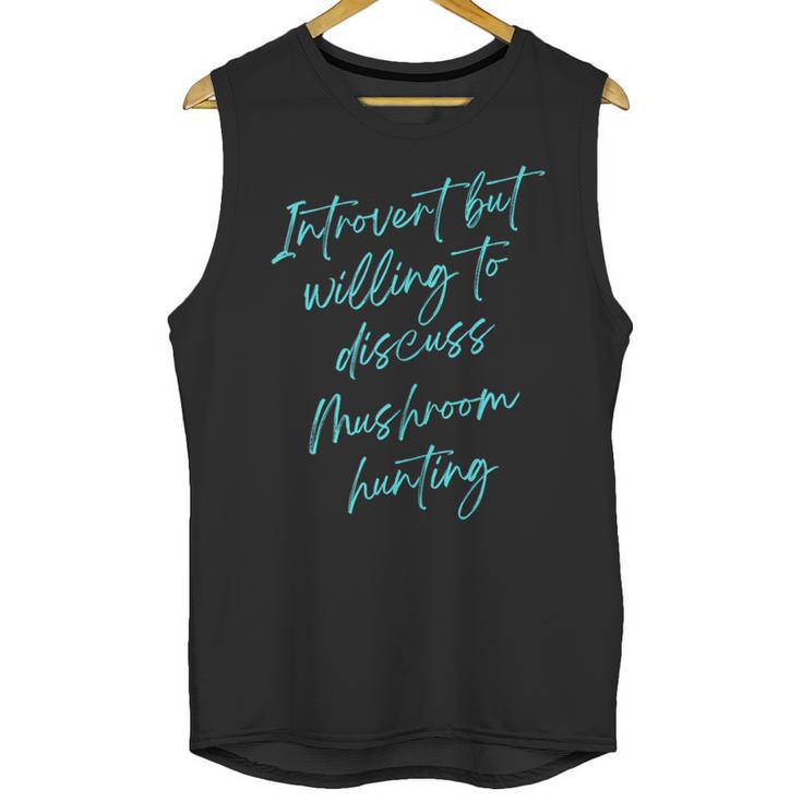 Introvert But Willing To Discuss Mushroom Hunting Unisex Tank Top