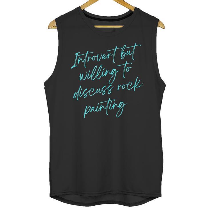 Introvert But Willing To Discuss Rock Painting Unisex Tank Top