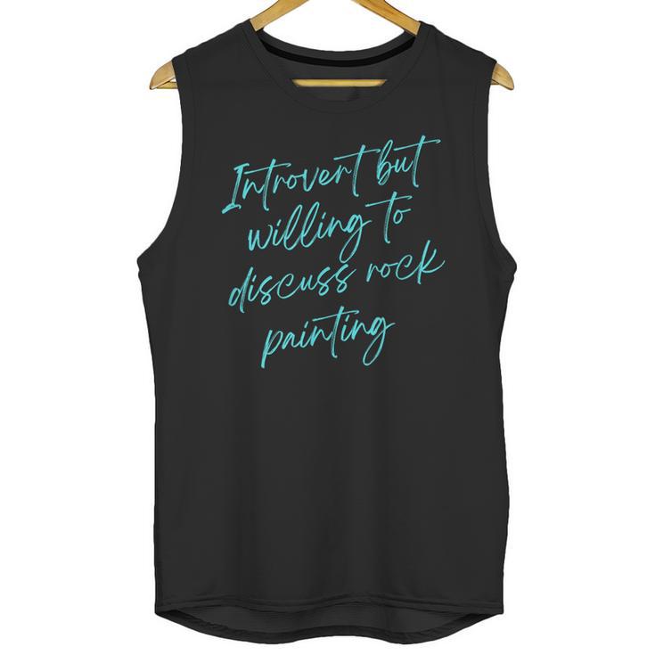 Introvert But Willing To Discuss Rock Painting Unisex Tank Top