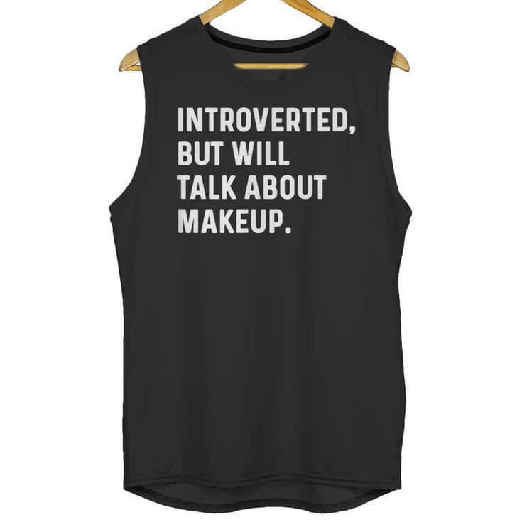 Introverted But Will Talk About Makeup Vlogger Blogger Vlog Unisex Tank Top