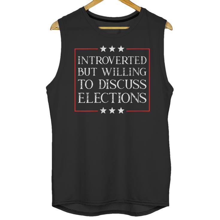 Introverted But Willing To Discuss Elections Funny Men Women Unisex Tank Top