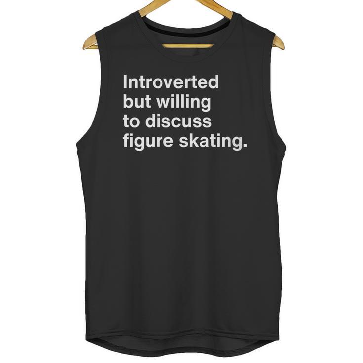 Introverted But Willing To Discuss Figure Skating Introverts Unisex Tank Top