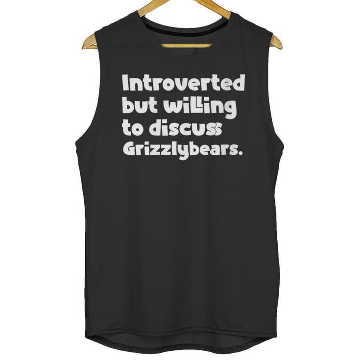 Introverted But Willing To Discuss Grizzlybears Introvert Unisex Tank Top