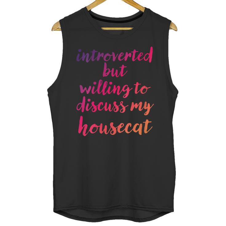 Introverted Willing To Discuss Housecat Introvert Unisex Tank Top
