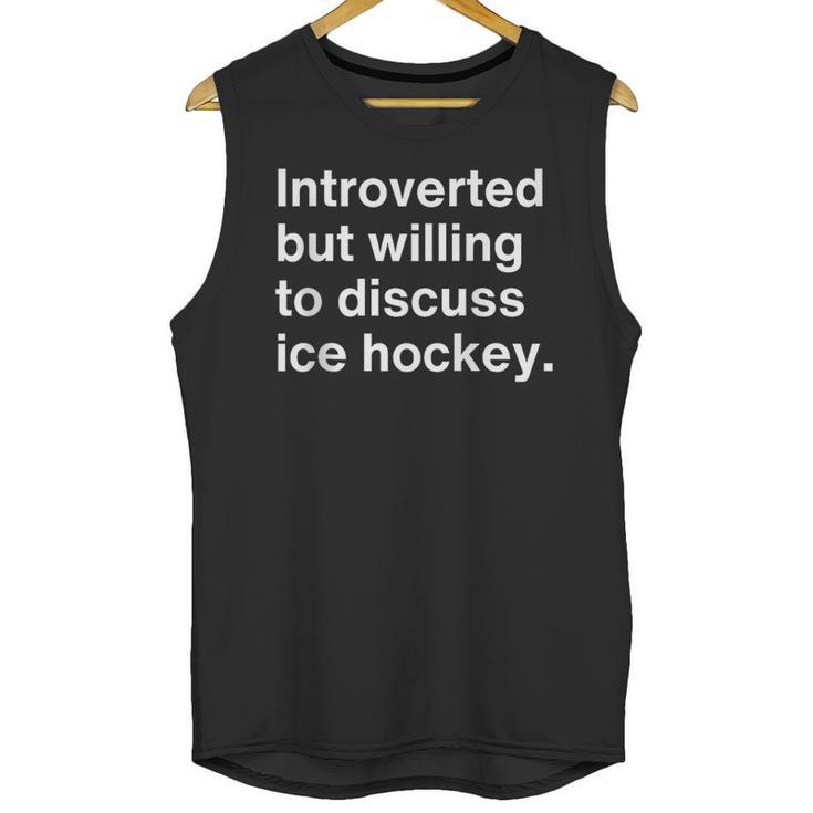 Introverted But Willing To Discuss Ice Hockey Introverts Unisex Tank Top