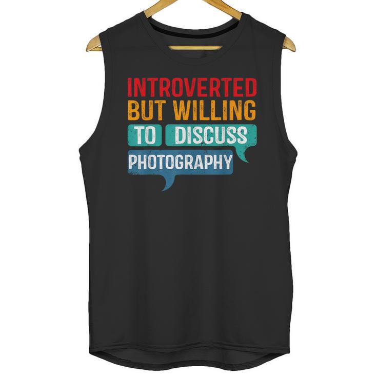 Introverted But Willing To Discuss Photography Unisex Tank Top