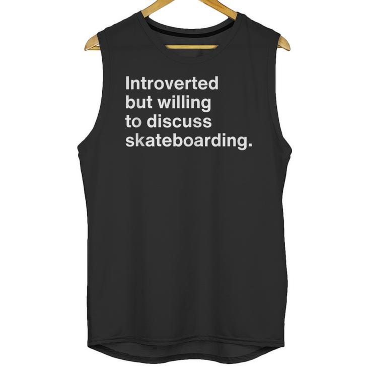 Introverted But Willing To Discuss Skateboarding Introverts Unisex Tank Top